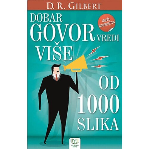 D. R. Gilbert Books D. R. Gilbert - Dobar govor vredi vi&amp;scaron;e od hiljadu slika Slike
