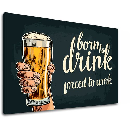 Slike na platnu sa tekstom Born to drink (moderne slike sa) Cijene