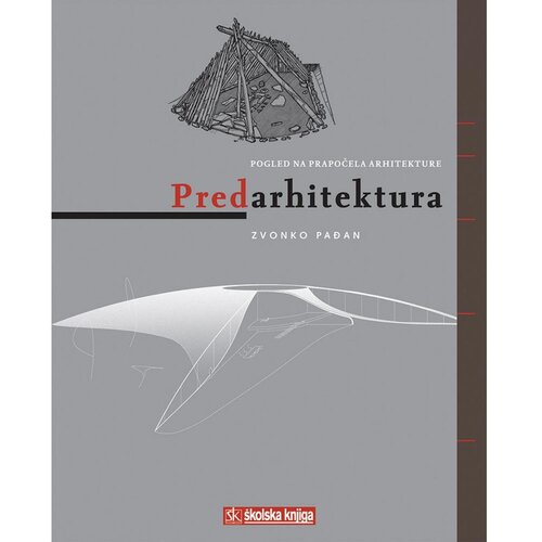 Nova &amp;scaron;kolska knjiga PREDARHITEKTURA - POGLED NA PRAPOČELA ARHITEKTURE - Zvonko Pađan Slike