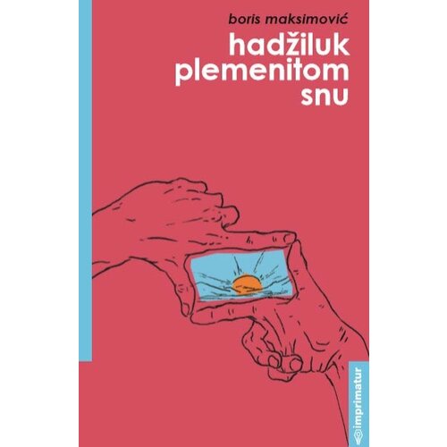 Imprimatur Boris Maksimović
 - Hadžiluk plemenitom snu Cene