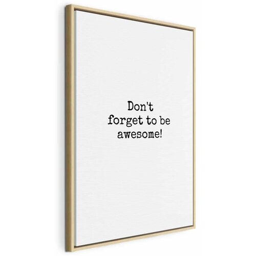  Slika - Don\'t Forget to Be Awesome! (1 Part) Vertical 80x120 U prirodnom drvenom okviru Cene