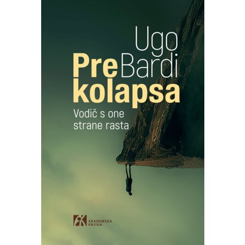 Akademska Knjiga Ugo Bardi - Pre kolapsa Slike