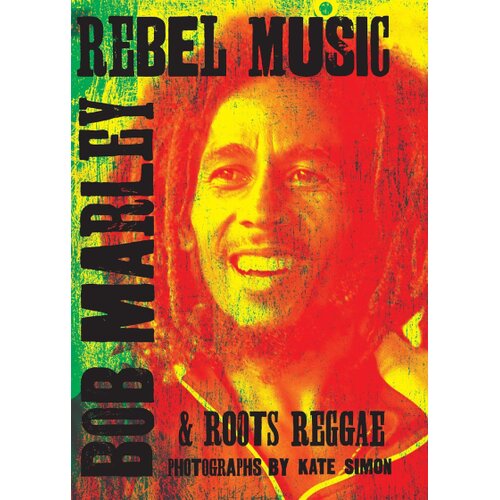 Ingram Publisher Services Kate Simon - Rebel 10057: Bob Marley & Roots Reggae Cene