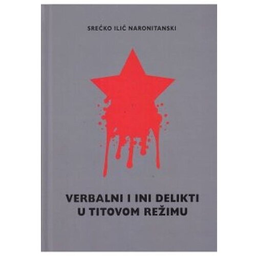 &amp;Scaron;kolska knjiga Verbalni i ini delikti u titovom režimu, Srećko Ilić Naronitanski Slike