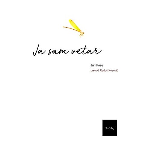 TREĆI TRG Jun Fose
 - Ja sam vetar Slike