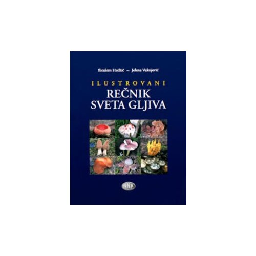 NNK international Ibrahim Hadžić,Jelena Vukojević - Ilustrovani rečnik sveta gljiva Cene