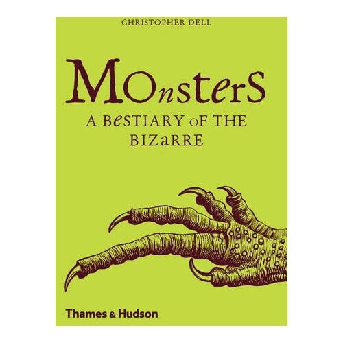 THAMES AND HUDSON Christopher Dell - Monsters: A Bestiary Of The Bizarre Cene
