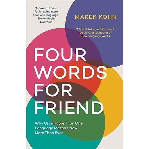 Wiley & Sons Marek Kohn - Four Words for Friend: The Rewards of Using More than One Language in a Divided World Cene