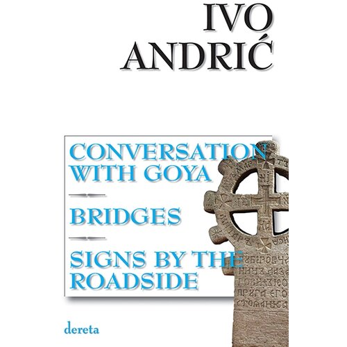 Dereta Ivo Andrić - Conversation With Goya / Bridges / Signs by the roadside Cene