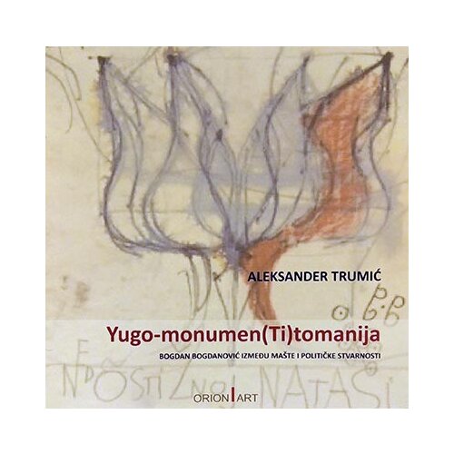 Orion Art Aleksander Trumić - Yugo-monumen(Ti)tomanija Slike