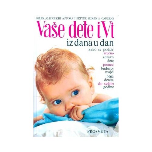 Prosveta Grupa autora - Vaše dete i vi iz dana u dan Cene