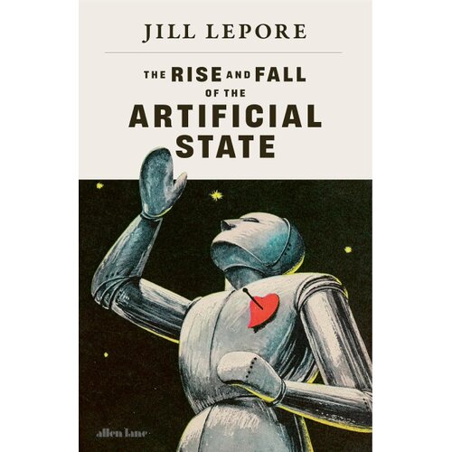 The Book Service Limited Jill Lepore - The Rise and Fall of the Artificial State Slike