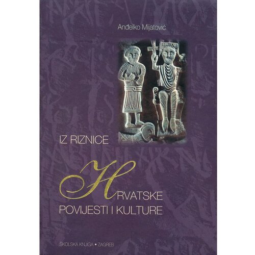 Školska knjiga IZ RIZNICE HRVATSKE POVIJESTI I KULTURE - Anđelko Mijatović Cene