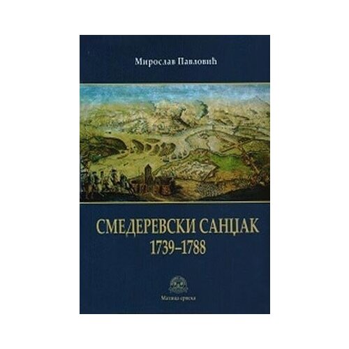 Matica srpska Miroslav Pavlović
 - Smederevski sandžak 1739-1788 Slike