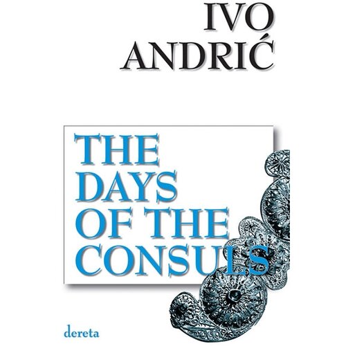 Dereta Ivo Andrić - The Days of the Consuls Cene