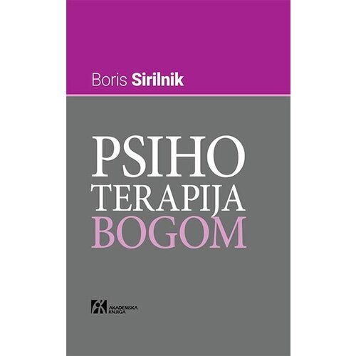 Akademska Knjiga Boris Sirilnik - Psihoterapija Bogom Slike