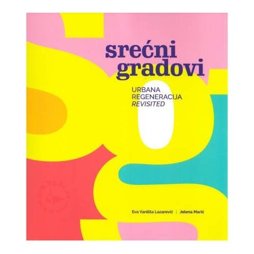 Eva Vaništa Lazarević PR Eva Vani&scaron;ta Lazarević, Jelena Marić - Srećni gradovi: Urbana regeneracija revisited Cene