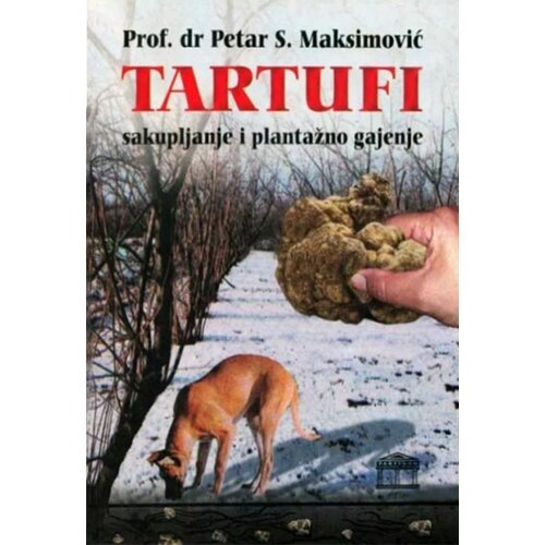 Partenon Petar S. Maksimović - Tartufi: sakupljanje i plantažno gajenje Slike