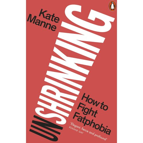 The Book Service Limited Kate Manne - Unshrinking: How to Fight Fatphobia Cene