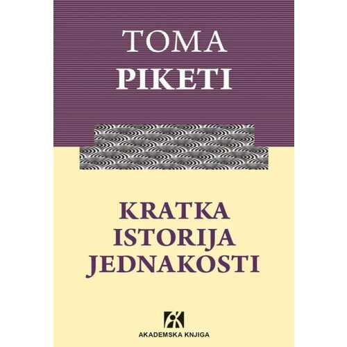 Akademska Knjiga Toma Piketi - Kratka istorija jednakosti Slike