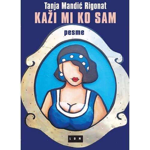 LOM Tanja Mandić Rigonat - Kaži mi ko sam Slike