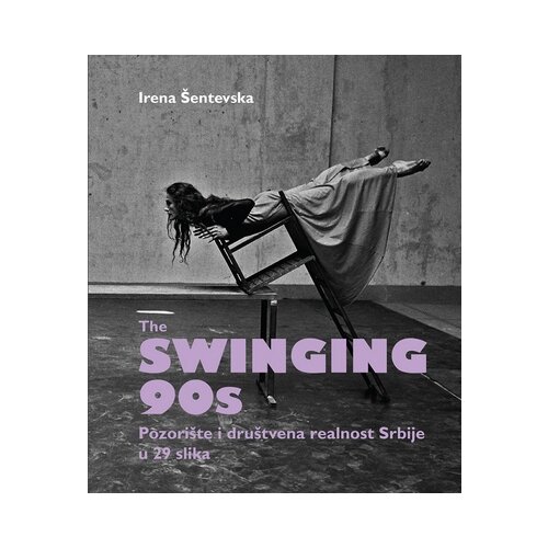 Orion Art Irena Šentevska - The Swinging 90's: pozorište i društvena realnost Srbije u 29 slika Cene