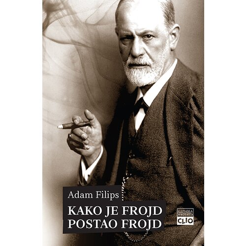 Clio Adam Filips - Kako je Frojd postao Frojd-rađanje psihoanalitičara Slike