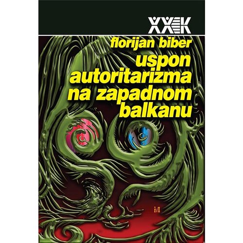 Biblioteka XX vek Florijan Biber - Uspon autoritarizma na Zapadnom Balkanu Slike