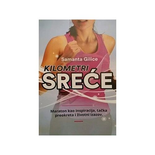 Aletea Samanta Gilice - Kilometri sreće: maraton kao inspiracija, životni izazov i tačka preokreta Cene