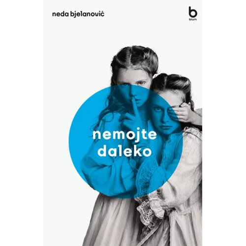 Blum izdava&amp;scaron;tvo Neda Bjelanović - Nemojte daleko Slike