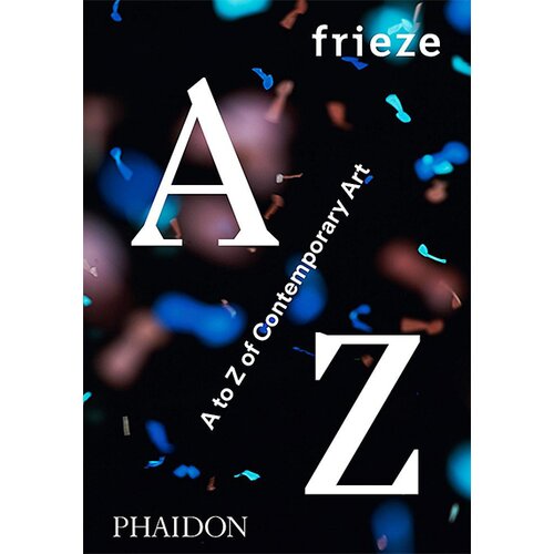 Books for less Frieze Magazine - Frieze A To Z Of Contemporary Art Cene