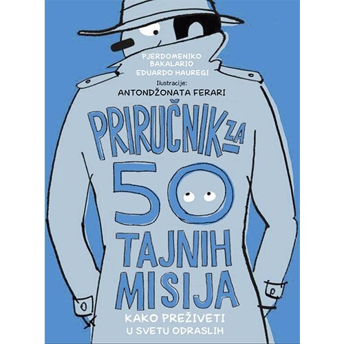 Kreativni Centar Pjerdomeniko Bakalario,Eduardo Hauregi - 50 tajnih misija – kako preživeti u svetu odraslih Slike