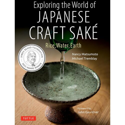 Publishers Group (PGUK) Nancy Matsumoto, Michael Tremblay - Exploring the World of Japanese Craft Sake: Rice, Water, Earth Slike