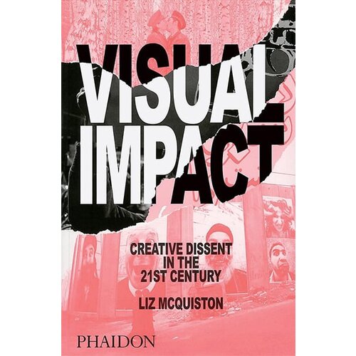 Phaidon Liz McQuiston - Visual Impact: Creative Dissent In The 21st Century Cene