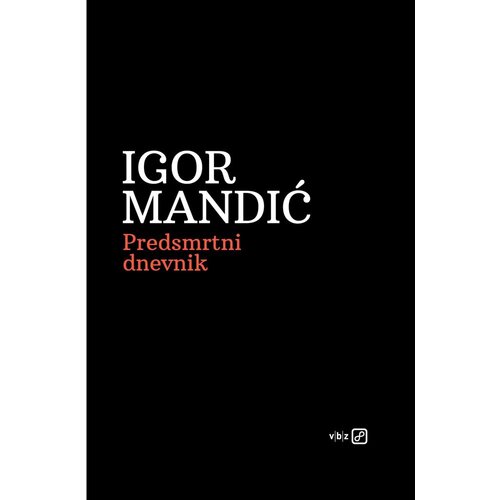 V.B.Z. Igor Mandić, Predsmrtni dnevnik (MU) Slike