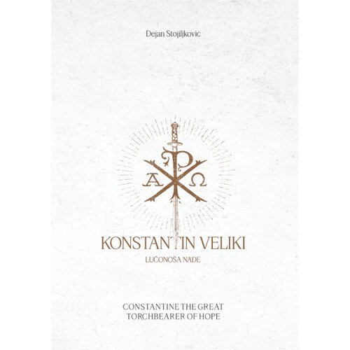 Medivest Dejan Stojiljković - Konstantin Veliki, lučono&scaron;a nade Cene