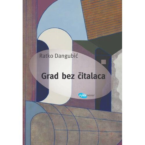 Arhipelag Ratko Dangubić - Grad bez čitalaca Slike