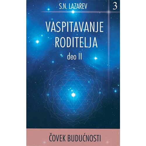 Aruna S. N. Lazarev - Čovek budućnosti: vaspitavanje roditelja - deo II Cene