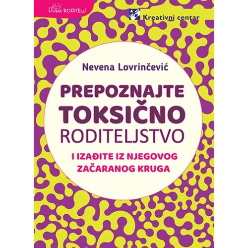  Prepoznajte toksično roditeljstvo i izađite iz njegovog začaranog kruga Cene