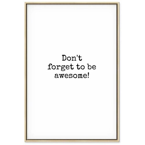  Slika - Don\&amp;#039;t Forget to Be Awesome! (1 Part) Vertical 80x120 U prirodnom drvenom okviru Slike