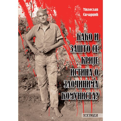 Pogledi Miloslav Samardžić - Kako i za&scaron;to se krije istina o zločinima komunista? Cene