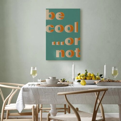  Slika - Be Cool... or Not (1 Part) Vertical 40x60 Standard Slike