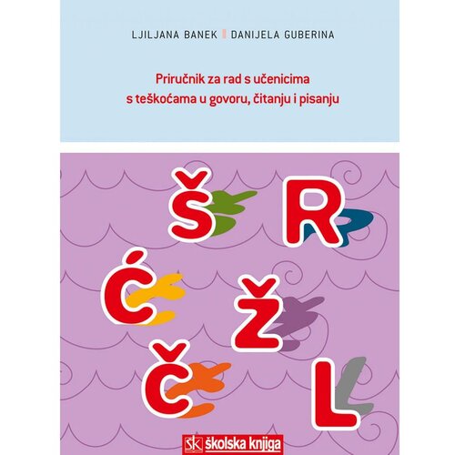 &amp;Scaron;kolska knjiga PRIRUČNIK ZA RAD S UČENICIMA S TE&amp;Scaron;KOČAMA U GOVORU, ČITANJU I PISANJU - Ljiljana Banek, Danijela Guberina Slike