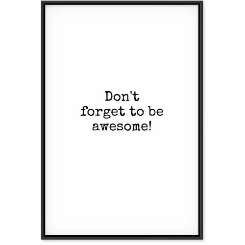 Slika - Don\&amp;#039;t Forget to Be Awesome! (1 Part) Vertical 40x60 U crnom drvenom okviru Slike