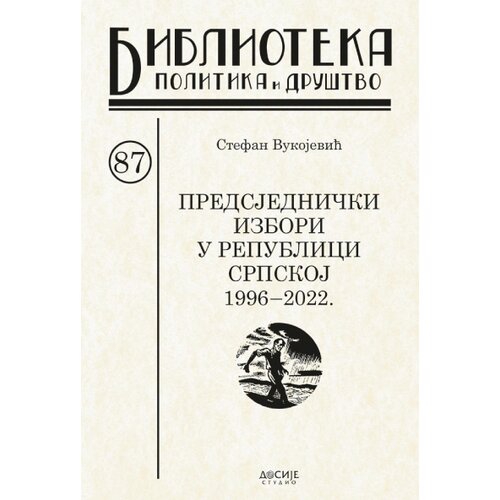 Dosije Stefan Vukojević - Predsjednički izbori u Republici Srpskoj: 1996-2022 Slike