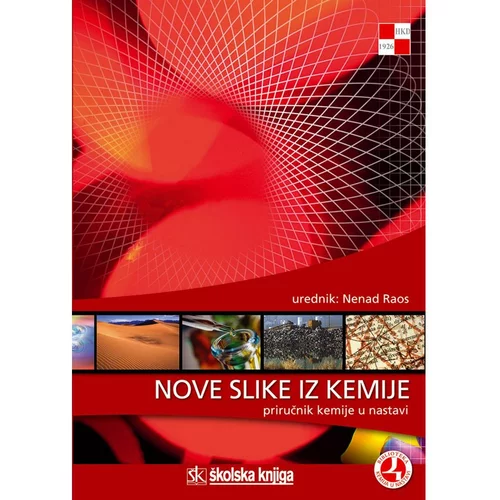 Školska knjiga NOVE SLIKE IZ KEMIJE - PRIRUČNIK KEMIJE U NASTAVI - urednik Nenad Raos