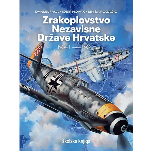 Školska knjiga Zrakoplovstvo Nezavisne Države Hrvatske 1941. – 1945.