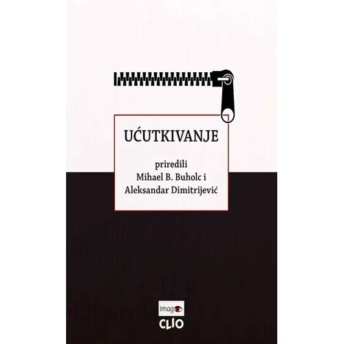 Clio Aleksandar Dimitrijević, Mihael B. Buholc - Ućutkivanje Oblici ugnjetavanja pojedinaca, porodica i zajednica Slike