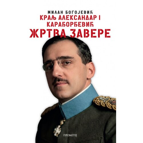 Prometej, Novi Sad Milan Bogojević - Kralj Aleksandar I Karađorđević: žrtva zavere Slike