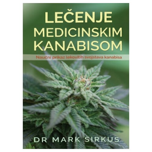 Babun Mark Sirkus - Lečenje medicinskim kanabisom: naučni prikaz lekovitih svojstava kanabisa Cene